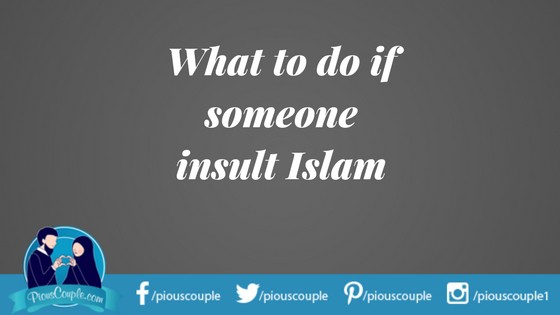 What to do if someone insult Islam
